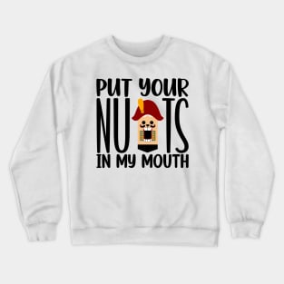 Put Your Nuts In My Mouth Crewneck Sweatshirt